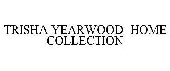 TRISHA YEARWOOD HOME COLLECTION