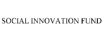 SOCIAL INNOVATION FUND