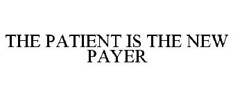 THE PATIENT IS THE NEW PAYER