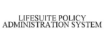 LIFESUITE POLICY ADMINISTRATION SYSTEM