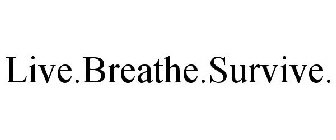 LIVE.BREATHE.SURVIVE.