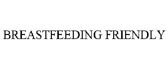 BREASTFEEDING FRIENDLY