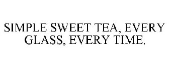 SIMPLE SWEET TEA EVERY GLASS... EVERY TIME