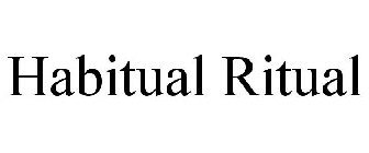 HABITUAL RITUAL