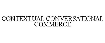 CONTEXTUAL CONVERSATIONAL COMMERCE