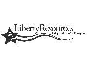 LIBERTY RESOURCES INDEPENDENCE FOR EVERYONE.