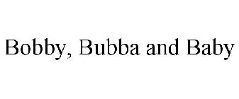 BOBBY, BUBBA AND BABY