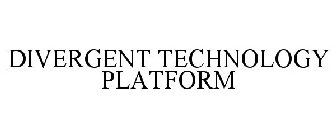 DIVERGENT TECHNOLOGY PLATFORM