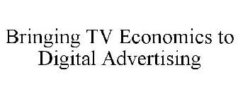 BRINGING TV ECONOMICS TO DIGITAL ADVERTISING