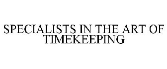 SPECIALISTS IN THE ART OF TIMEKEEPING