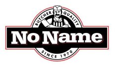 NO NAME BUTCHER QUALITY SINCE 1970