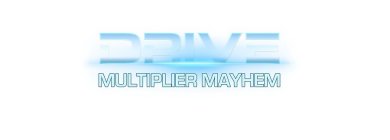 DRIVE MULTIPLIER MAYHEM