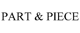 PART & PIECE