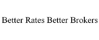BETTER RATES BETTER BROKERS
