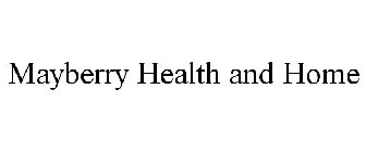 MAYBERRY HEALTH AND HOME