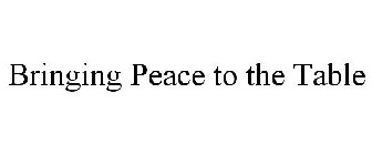 BRINGING PEACE TO THE TABLE