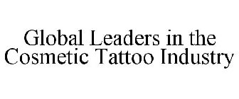 GLOBAL LEADERS IN THE COSMETIC TATTOO INDUSTRY
