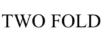 TWO FOLD