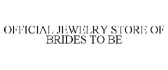 OFFICIAL JEWELRY STORE OF BRIDES TO BE