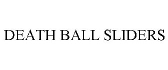 DEATH BALL SLIDERS