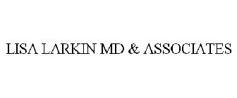 LISA LARKIN MD & ASSOCIATES