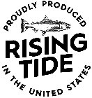 RISING TIDE PROUDLY PRODUCED IN THE UNITED STATES