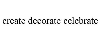 CREATE DECORATE CELEBRATE