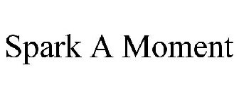 SPARK A MOMENT