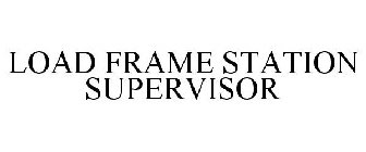 LOAD FRAME STATION SUPERVISOR