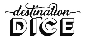 DESTINATION DICE