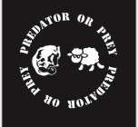 PREDATOR OR PREY