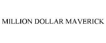 MILLION DOLLAR MAVERICK