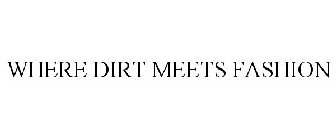 WHERE DIRT MEETS FASHION