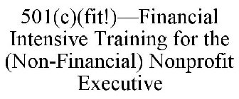 501(C)(FIT!)-FINANCIAL INTENSIVE TRAINING FOR THE (NON-FINANCIAL) NONPROFIT EXECUTIVE