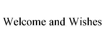 WELCOME AND WISHES