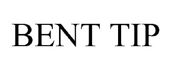 BENT TIP