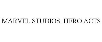 MARVEL STUDIOS HERO ACTS