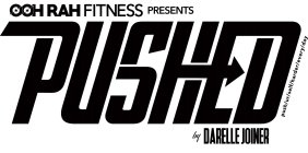 OOH RAH FITNESS PRESENTS PUSHED PUSH/UR/SELF/HARDER/EVERY/DAY BY DARELLE JOINERSELF/HARDER/EVERY/DAY BY DARELLE JOINER