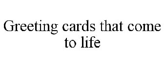 GREETING CARDS THAT COME TO LIFE
