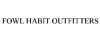 FOWL HABIT OUTFITTERS