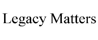 LEGACY MATTERS