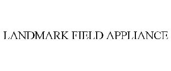 LANDMARK FIELD APPLIANCE