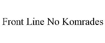 FRONT LINE NO KOMRADES