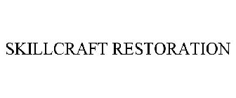 SKILLCRAFT RESTORATION