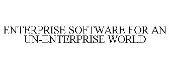 ENTERPRISE SOFTWARE FOR AN UN-ENTERPRISE WORLD