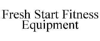 FRESH START FITNESS EQUIPMENT