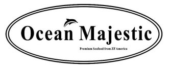 OCEAN MAJESTIC PREMIUM SEAFOOD FROM ZF AMERICA