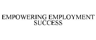 EMPOWERING EMPLOYMENT SUCCESS