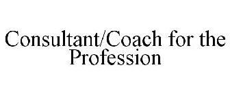 CONSULTANT/COACH FOR THE PROFESSION