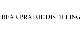 BEAR PRAIRIE DISTILLING